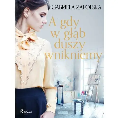 A gdy w głąb duszy wnikniemy