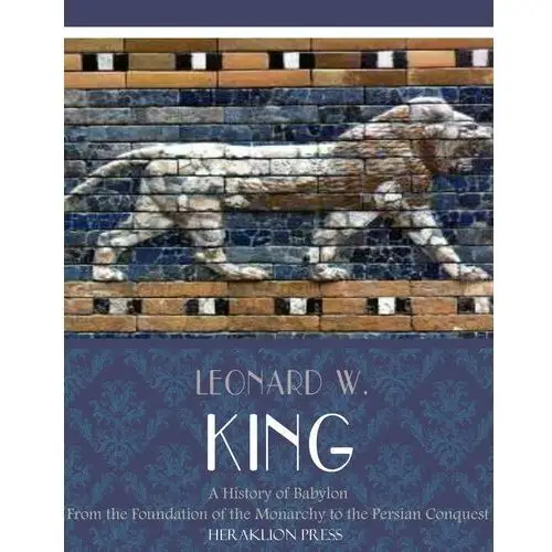 A History of Babylon from the Foundation of the Monarchy to the Persian Conquest