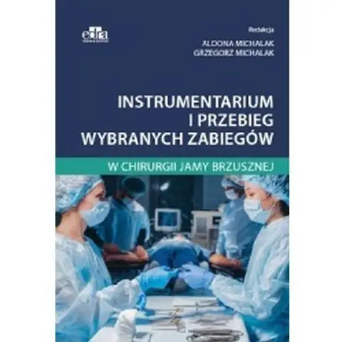 A. michalak, g. michalak Instrumentarium i przebieg wybranych zabiegów w chirurgii jamy brzusznej