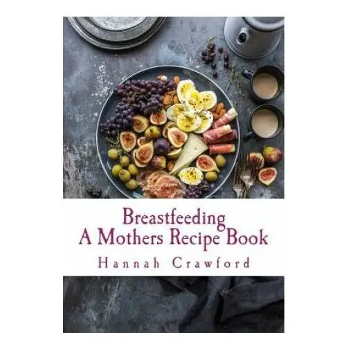 A Mothers Breastfeeding Recipe Book