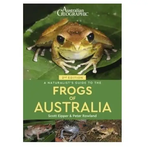 A Naturalist's Guide to the Frogs of Australia (2nd) Eipper, Scott; Eipper, Tyrese