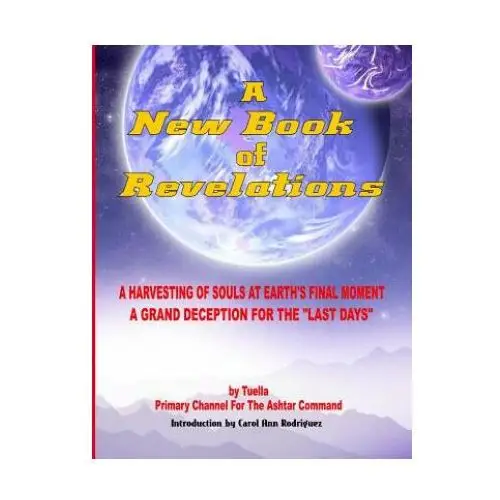 A New Book Of Revelations: A Harvesting Of Souls At Earth's Final Moment - A Grand Deception For The "Last Days"