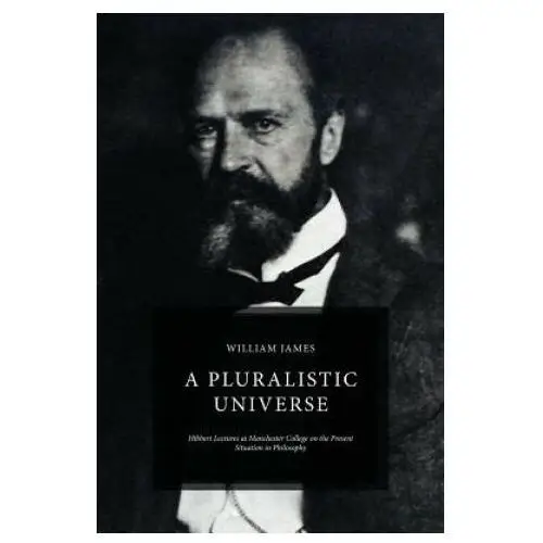 A pluralistic universe: hibbert lectures at manchester college on the present situation in philosophy Createspace independent publishing platform