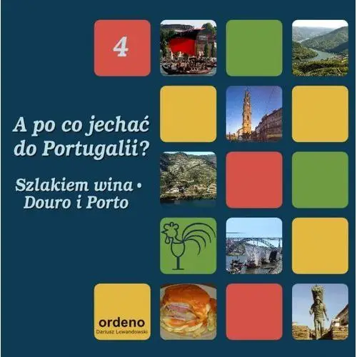 A po co jechać do portugalii? szlakiem wina - douro i porto Ordeno dariusz lewandowski