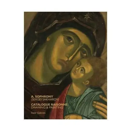 A. sophrony (sergei sakharov) catalogue raisonné: drawings and paintings Stavropegic monastery of st john the baptist