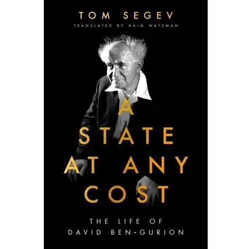 A State at Any Cost: The Life of David Ben-Gurion