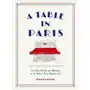 A Table in Paris: The Cafes, Bistros, and Brasseries of the Worlds Most Romantic City Sklep on-line