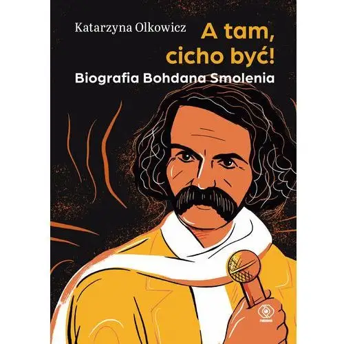 A tam, cicho być! Biografia Bohdana Smolenia