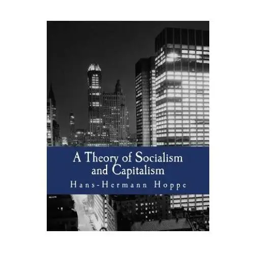 A Theory of Socialism and Capitalism (Large Print Edition): Economics, Politics, and Ethics