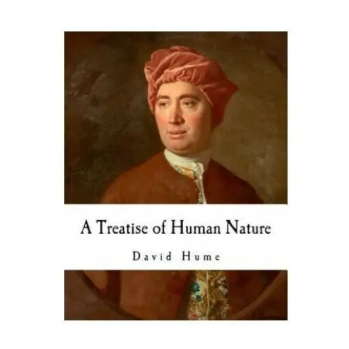 A treatise of human nature: david hume Createspace independent publishing platform