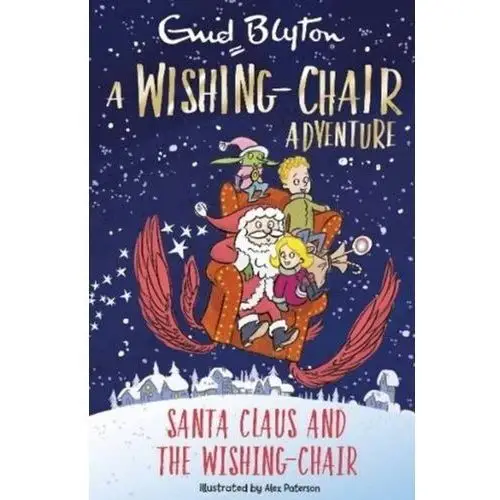 A Wishing-Chair Adventure: Santa Claus and the Wishing-Chair Enid Blyton