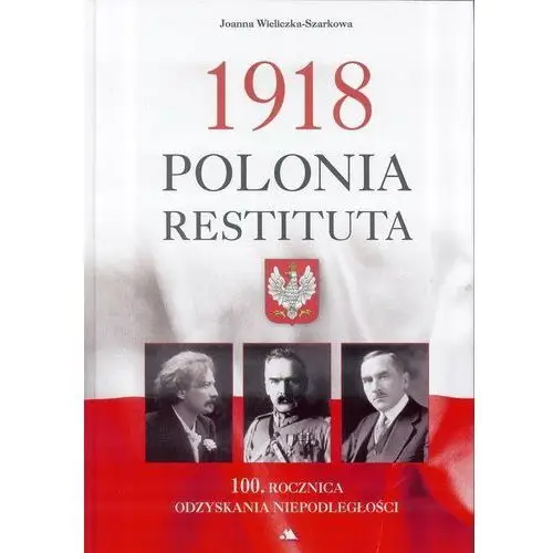 1918 polonia restituta - joanna wieliczka-szarkowa od 24,99zł