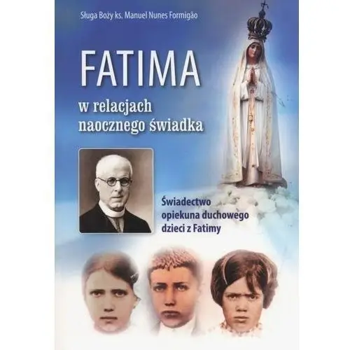 Fatima w relacjach naocznego świadka. świadectwo opiekuna duchowego dzieci z fatimy Aa