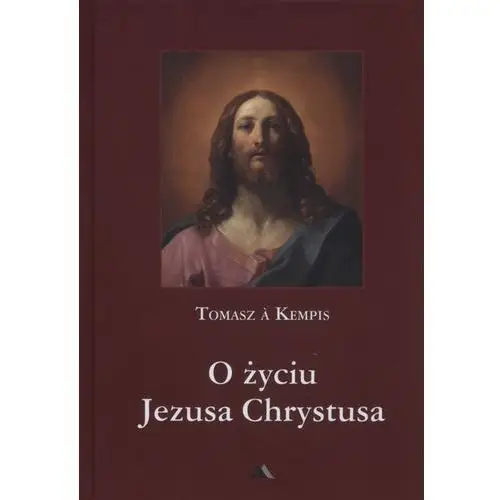 O życiu Jezusa Chrystusa - Kempis Tomasz A