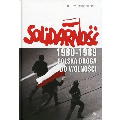 Solidarność 1980-1989. polska droga do wolności