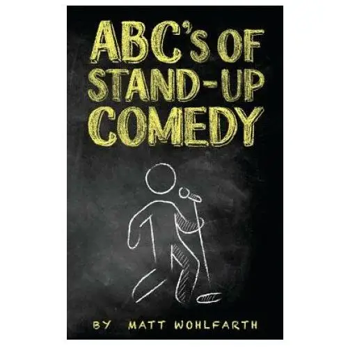 Abc's of stand-up comedy: go zero to funny in one book! Createspace independent publishing platform