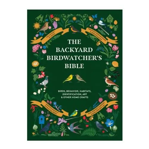 The backyard birdwatcher's bible: birds, behaviors, habitats, identification, art & other home crafts Abrams