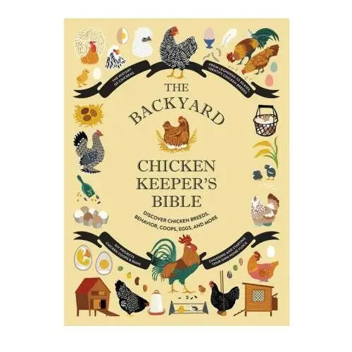 Abrams The backyard chicken keeper's bible: discover chicken breeds, behavior, coops, eggs, and more