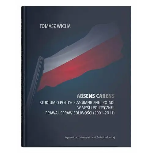 Absens carens. Studium o polityce zagranicznej Polski w myśli politycznej Prawa i Sprawiedliwości