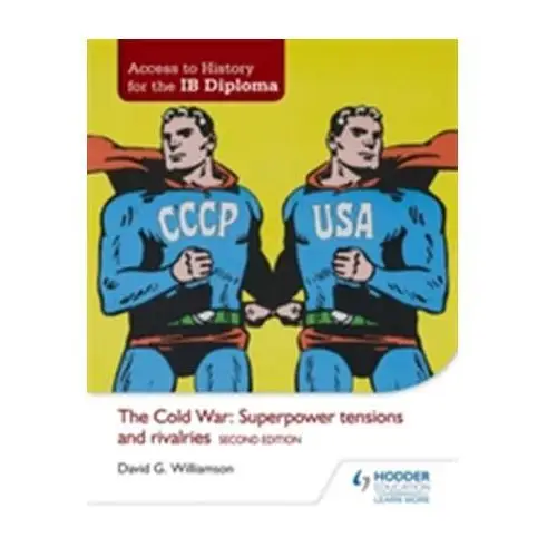 Access to History for the IB Diploma: The Cold War: Superpower tensions and rivalries Second Edition Williamson David G