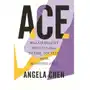 Ace What Asexuality Reveals About Desire, Society, and the Meaning of Sex Sklep on-line