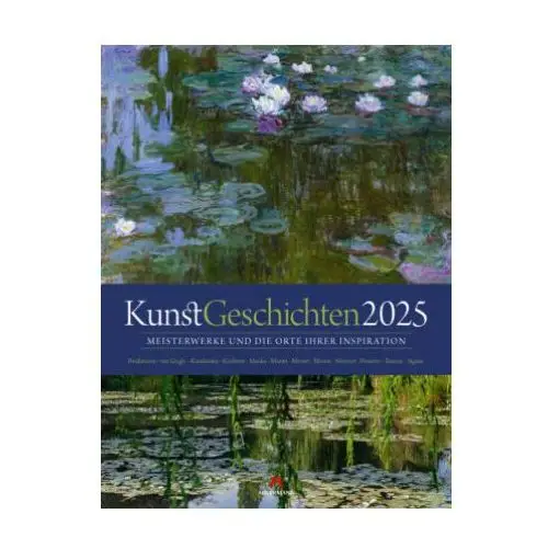 KunstGeschichten - Meisterwerke und die Orte ihrer Inspiration Kalender 2025