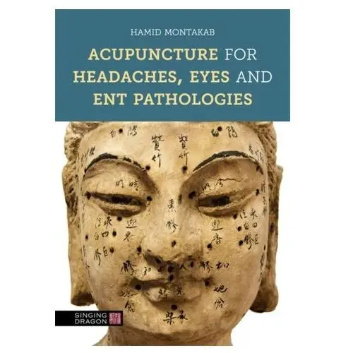 Acupuncture for Headaches, Eyes and ENT Pathologies Montakab, Hamid