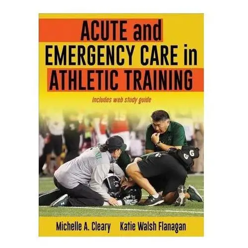Acute and Emergency Care in Athletic Training Cleary, Michelle; Walsh Flanagan, Katie