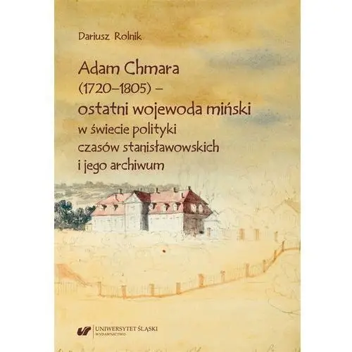 Adam Chmara (1720-1805) ostatni wojewoda.. Dariusz Rolnik