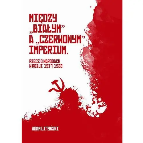 Miedzy "białym" a "czerwonym" imperium. rzecz o narodach w rosji 1917-1922, AZ#3A0E0124EB/DL-ebwm/pdf