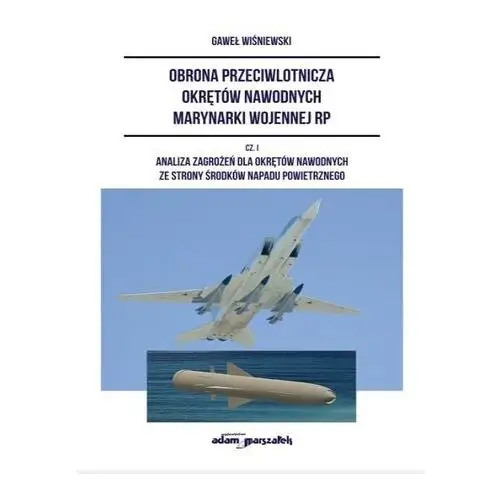 Adam marszałek Obrona przeciwlotnicza okrętów nawodnych marynarki wojennej rp. część i - wiśniewski gaweł - książka