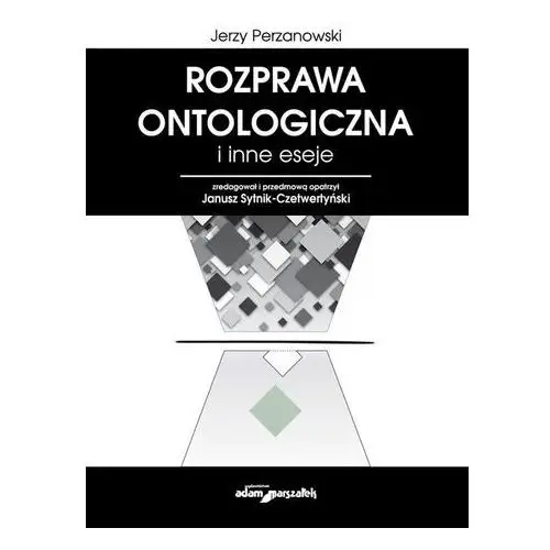 Rozprawa ontologiczna i inne eseje - jerzy perzanowski Adam marszałek