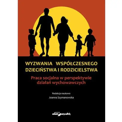 Wyzwania współczesnego dzieciństwa i rodzicielstwa