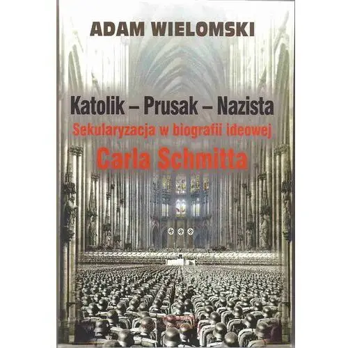 Adam wielomski Katolik prusak nazista sekularyzacja w biografii i- bezpłatny odbiór zamówień w krakowie (płatność gotówką lub kartą)