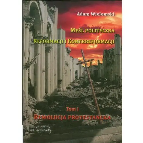 Myśl polityczna reformacji i kontrreformacji Adam wielomski