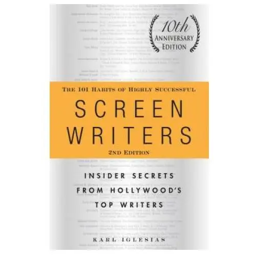 101 habits of highly successful screenwriters, 10th anniversary edition Adams media corporation