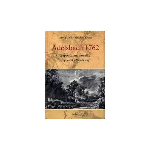 Adelsbach 1762 Zapomniana porażka Fryderyka