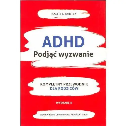 Adhd. Podjąć wyzwanie Kompletny przewodnik dla rodziców, wydanie 2 Russell