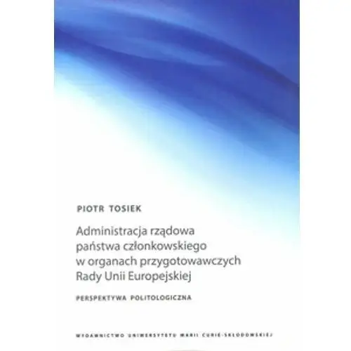 Administracja rządowa państwa członkowskiego w organach przygotowawczych Rady Unii Europejskiej