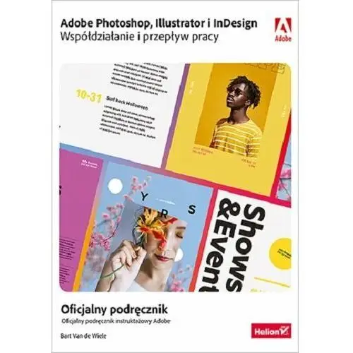 Adobe Photoshop, Illustrator i InDesign. Współdziałanie i przepływ pracy. Oficjalny podręcznik