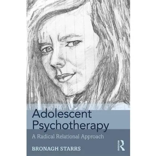 Adolescent Psychotherapy Starrs, Bronagh (Dublin Counselling & Therapy Centre, Ireland and University of Northampton, UK)
