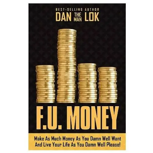 F.u. money: make as much money as you want and live your life as you damn well please! Advantage media group