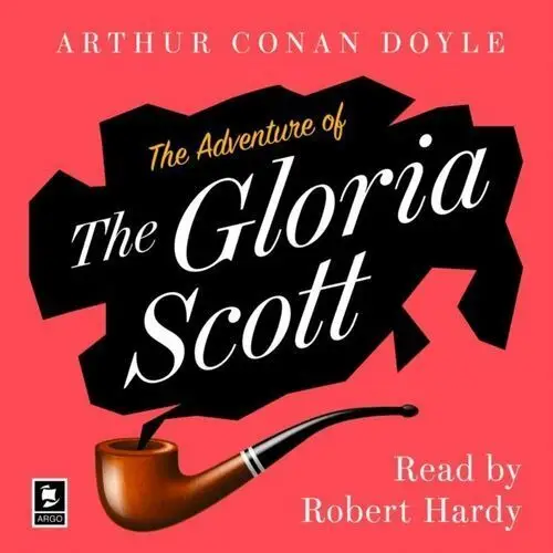 Adventure of the Gloria Scott: A Sherlock Holmes Adventure (Argo Classics)