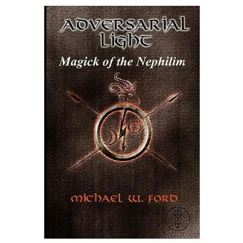 Adversarial light: magick of the nephilim Createspace independent publishing platform