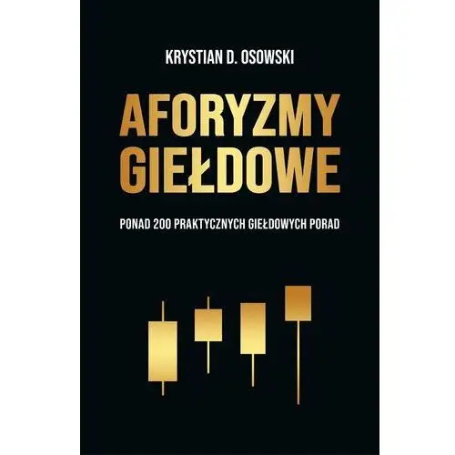 Aforyzmy Giełdowe: Ponad 200 praktycznych giełdowych porad