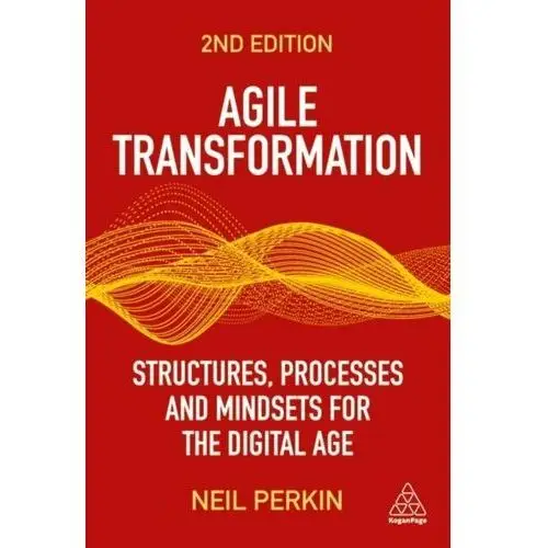 Agile Transformation: Structures, Processes and Mindsets for the Digital Age