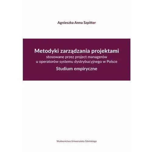 Metodyki zarządzania projektami stosowane przez project managerów u operatorów systemu dystrybucyjne Agnieszka anna szpitter