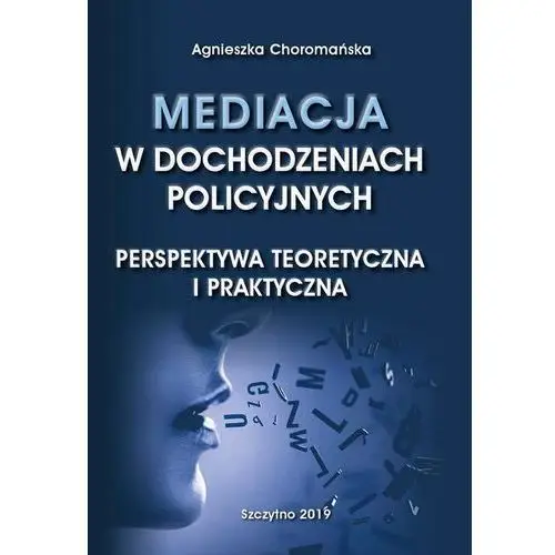 Mediacja w dochodzeniach policyjnych. perspektywa teoretyczna i praktyczna, AZ#388ED727EB/DL-ebwm/pdf