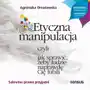 Etyczna manipulacja, czyli jak sprawić, żeby ludzie naprawdę cię lubili. wydanie ii rozszerzone Sklep on-line