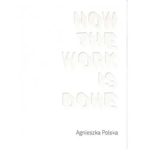 Agnieszka Polska How the Work is Done- bezpłatny odbiór zamówień w Krakowie (płatność gotówką lub kartą)